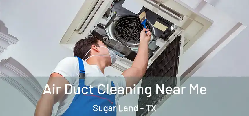 Air Duct Cleaning Near Me Sugar Land - TX