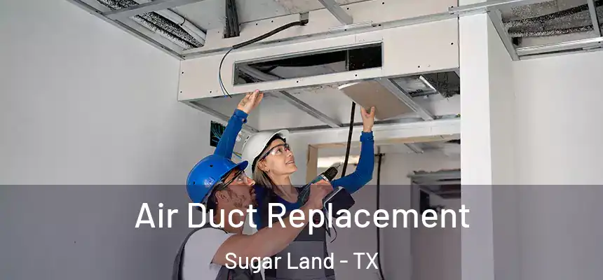 Air Duct Replacement Sugar Land - TX