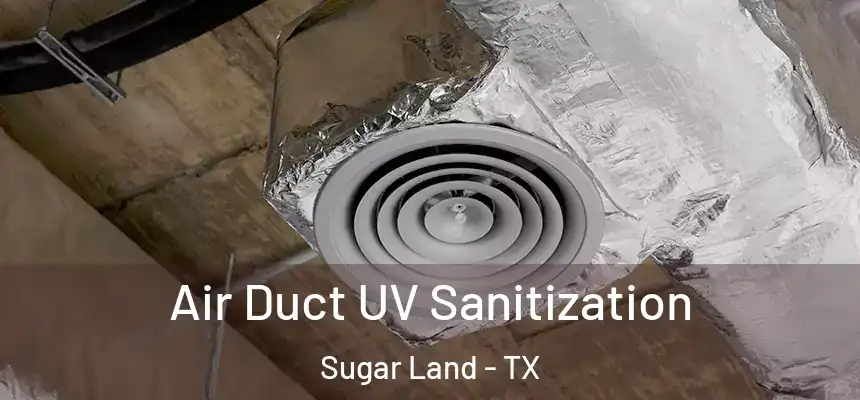 Air Duct UV Sanitization Sugar Land - TX