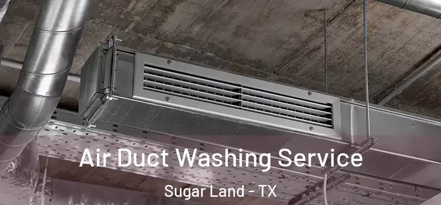 Air Duct Washing Service Sugar Land - TX