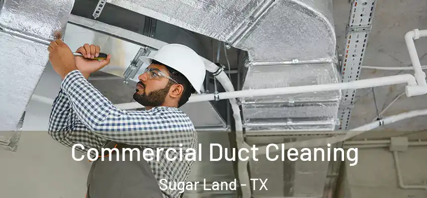 Commercial Duct Cleaning Sugar Land - TX