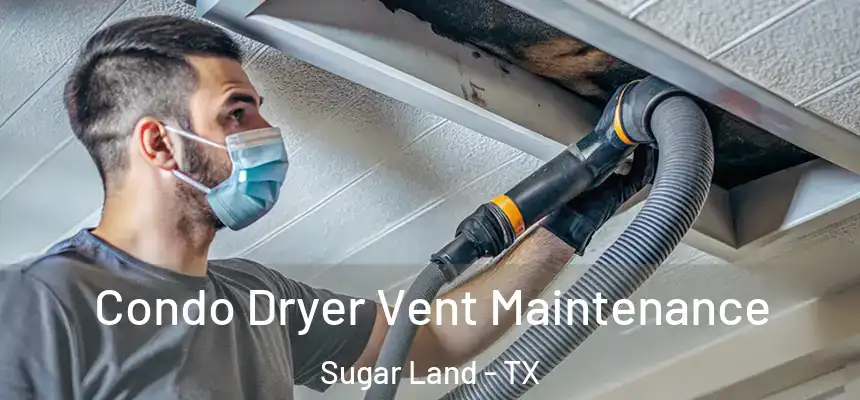 Condo Dryer Vent Maintenance Sugar Land - TX
