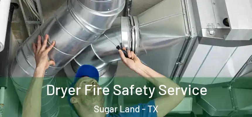 Dryer Fire Safety Service Sugar Land - TX