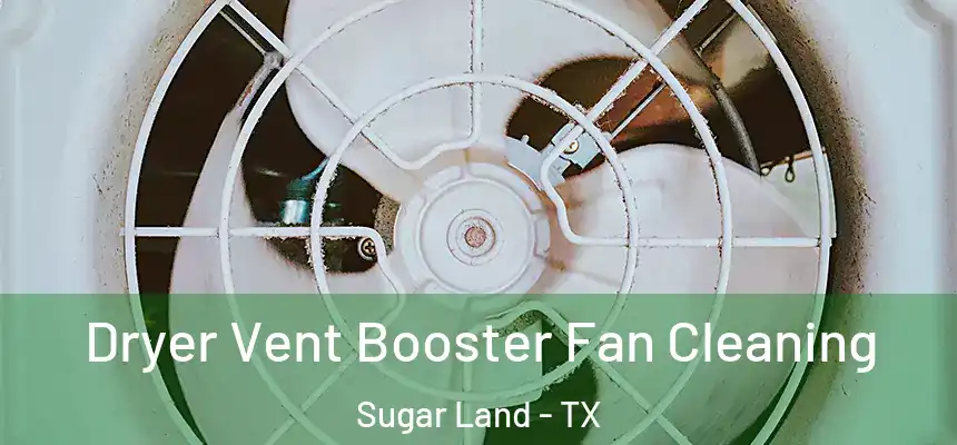 Dryer Vent Booster Fan Cleaning Sugar Land - TX