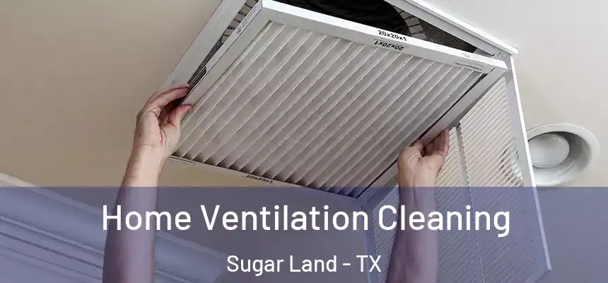 Home Ventilation Cleaning Sugar Land - TX