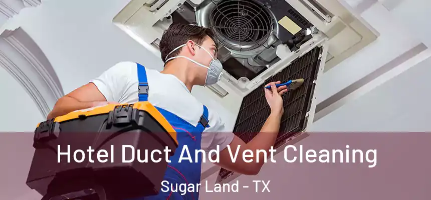  Hotel Duct And Vent Cleaning Sugar Land - TX