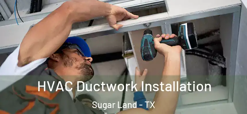  HVAC Ductwork Installation Sugar Land - TX