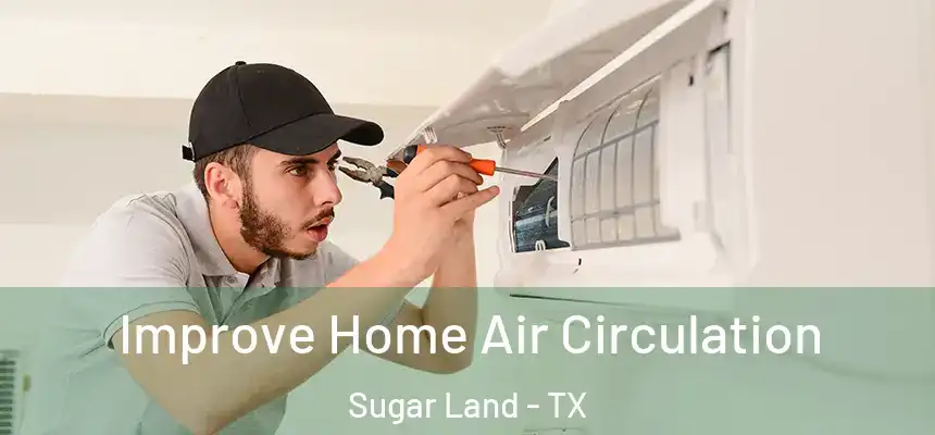 Improve Home Air Circulation Sugar Land - TX