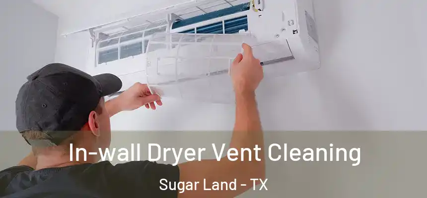  In-wall Dryer Vent Cleaning Sugar Land - TX