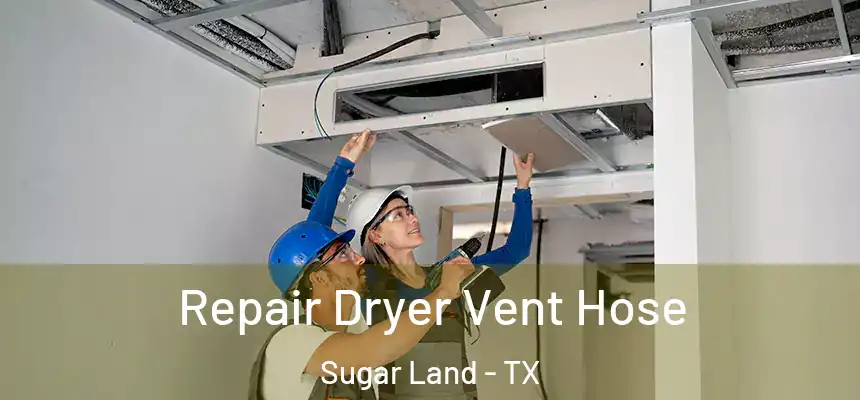  Repair Dryer Vent Hose Sugar Land - TX