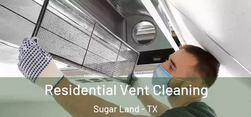 Residential Vent Cleaning Sugar Land - TX