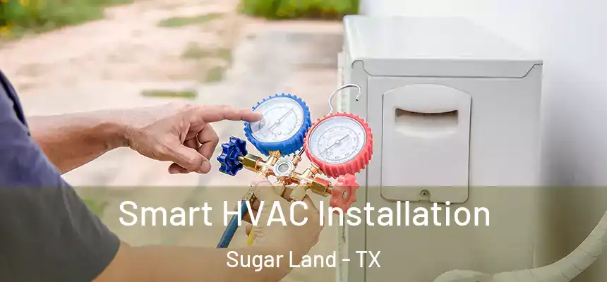 Smart HVAC Installation Sugar Land - TX