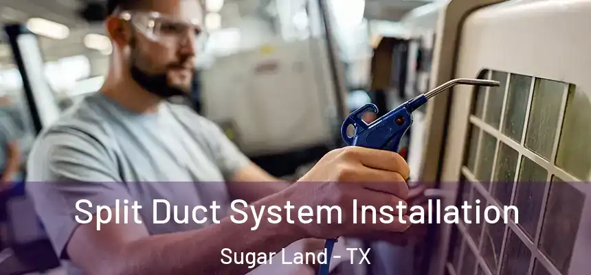  Split Duct System Installation Sugar Land - TX