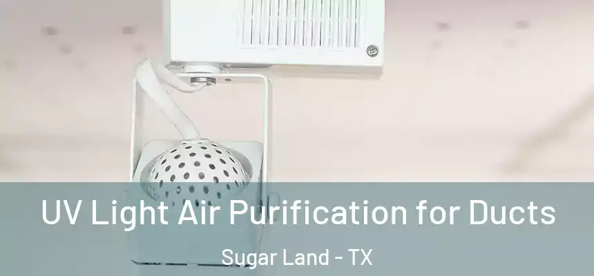 UV Light Air Purification for Ducts Sugar Land - TX