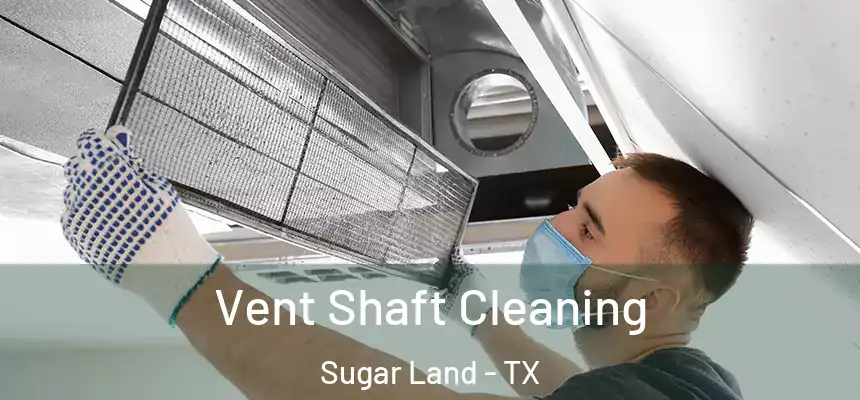  Vent Shaft Cleaning Sugar Land - TX